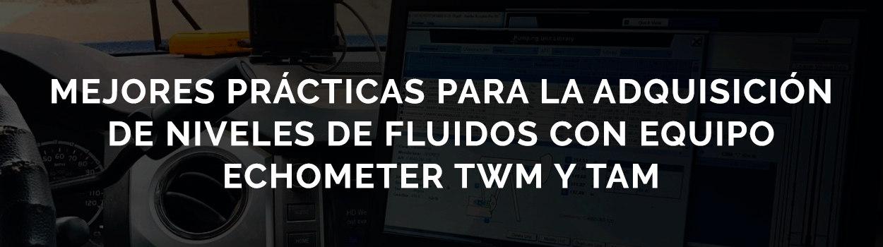 mejores-practicas-adquisicion-niveles-fluidos-equipo-echometer-twm-tam